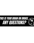 Sticker with text 'This is your brain on drugs. Any questions?' on a white background