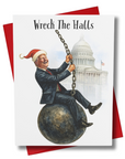 Holiday card with our president in a suit and Santa hat swinging on a wrecking ball that is headed for the U.S. Capitol, text reads 'Wreck The Halls'