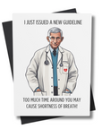 A greeting card with an illustration of a doctor resembling Anthony Fauci, with text 'I JUST ISSUED A NEW GUIDELINE. TOO MUCH TIME AROUND YOU MAY CAUSE SHORTNESS OF BREATH!'.
