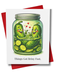Things Got Briny Fast – Funny Pickle Love & Romance Card