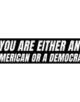 Sticker with text 'YOU ARE EITHER AN AMERICAN OR A DEMOCRAT' on a white background