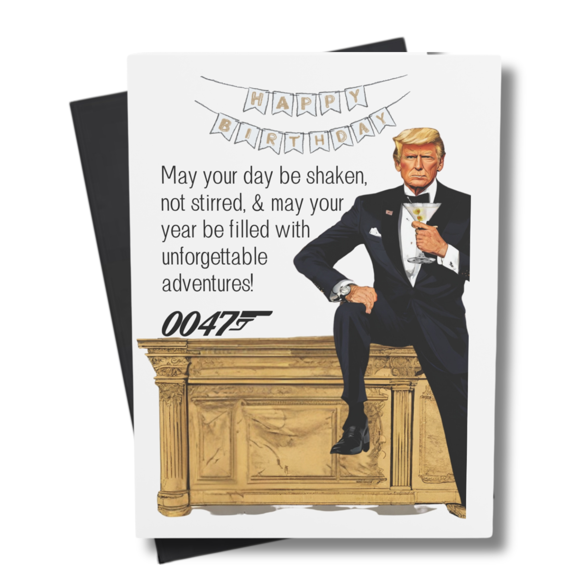 This image features a whimsical birthday card with a playful and unique theme. The front of the card is an illustration of the president in a tuxedo sitting on a golden desk, with the iconic phrase "May your day be shaken, not stirred, and may your year be filled with unforgettable adventures! 0047" written above.