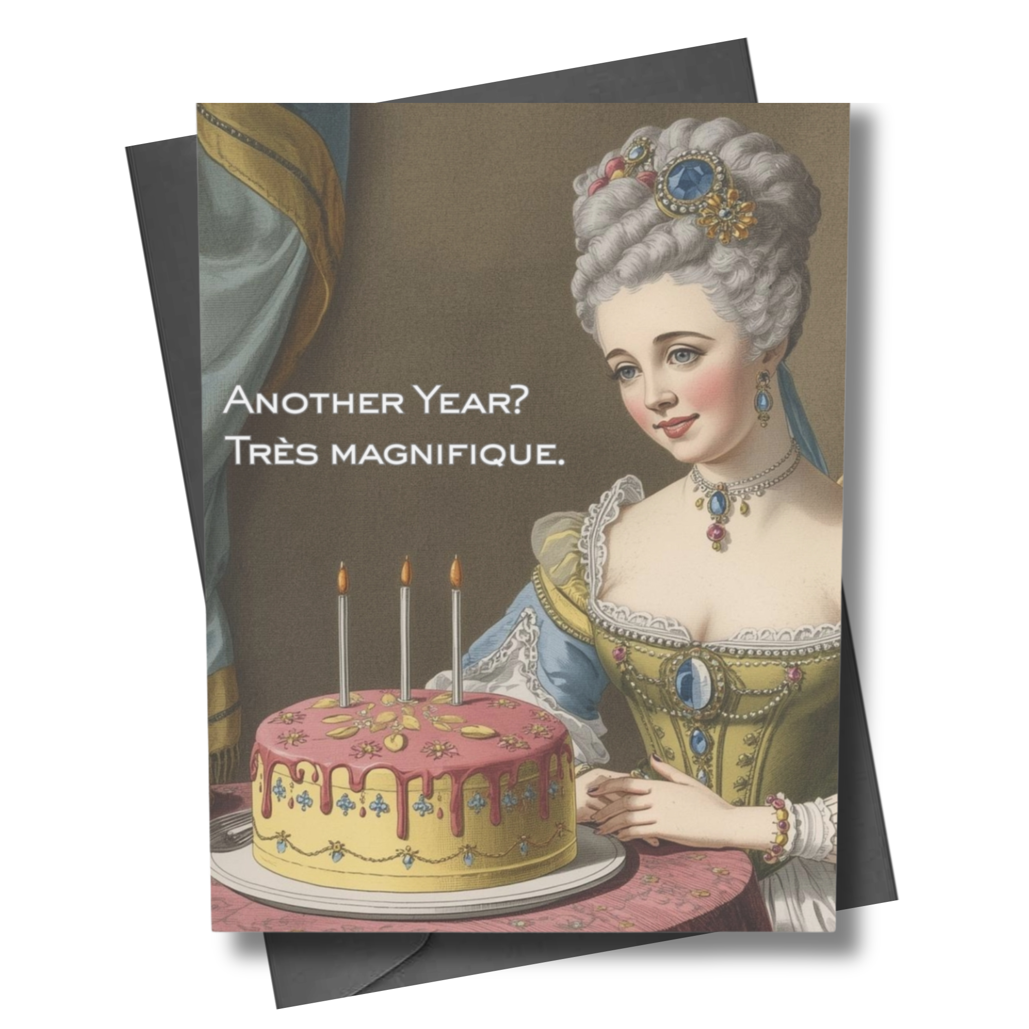 Birthday card with gilded age illustration of Marie Antoinette with a cake and candles, featuring the text 'Another Year? Très magnifique.'.