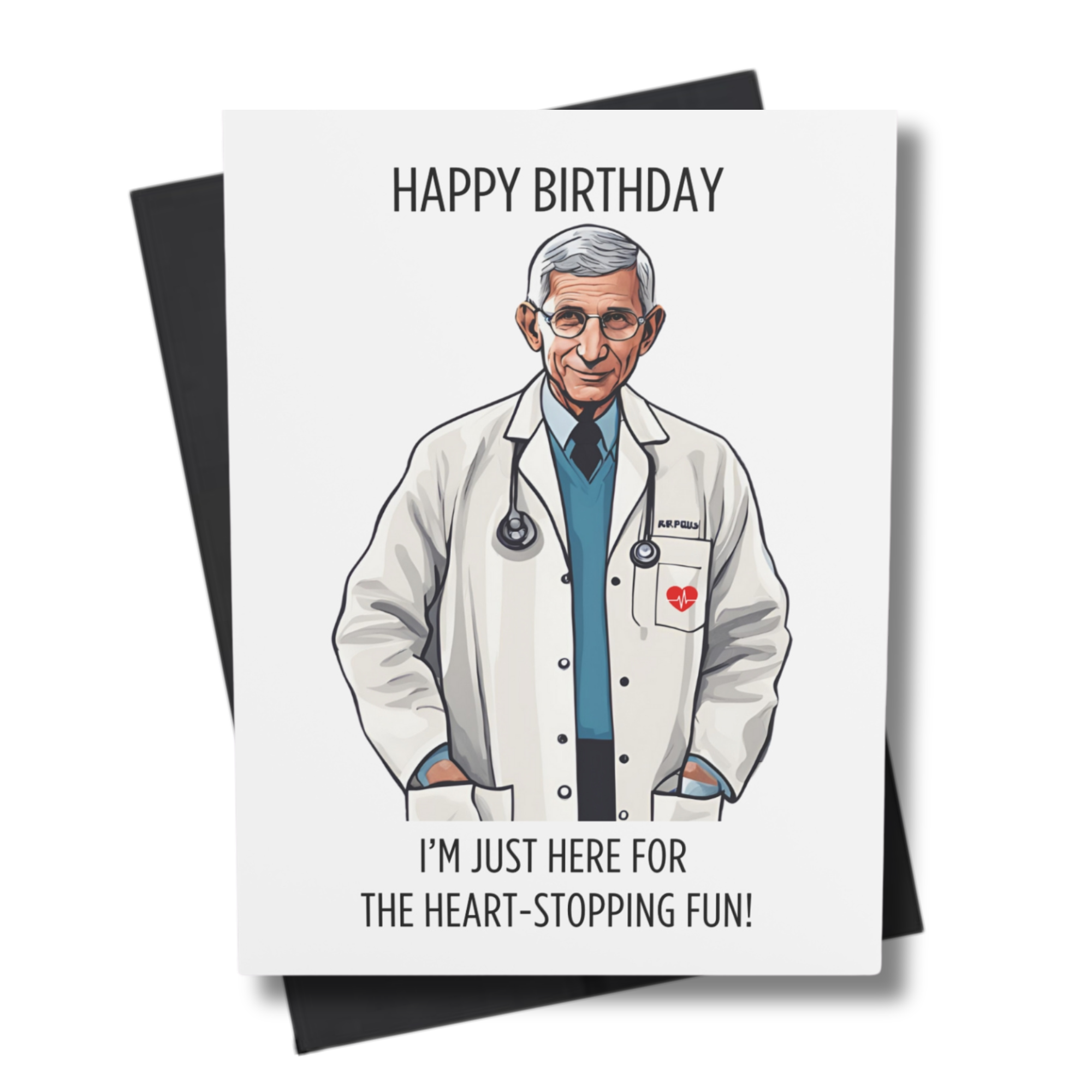 a person resembling Dr Fauci is here for the heart stopping fun in a lab coat and stethoscope birthday card