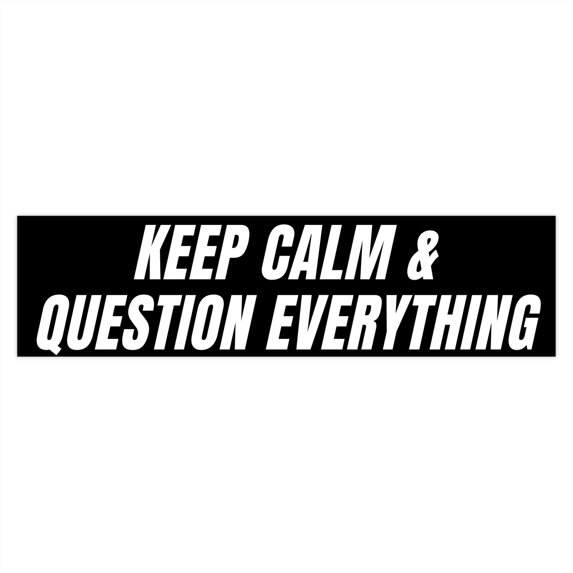 Black rectangular sticker with white text 'KEEP CALM & QUESTION EVERYTHING' on a white background