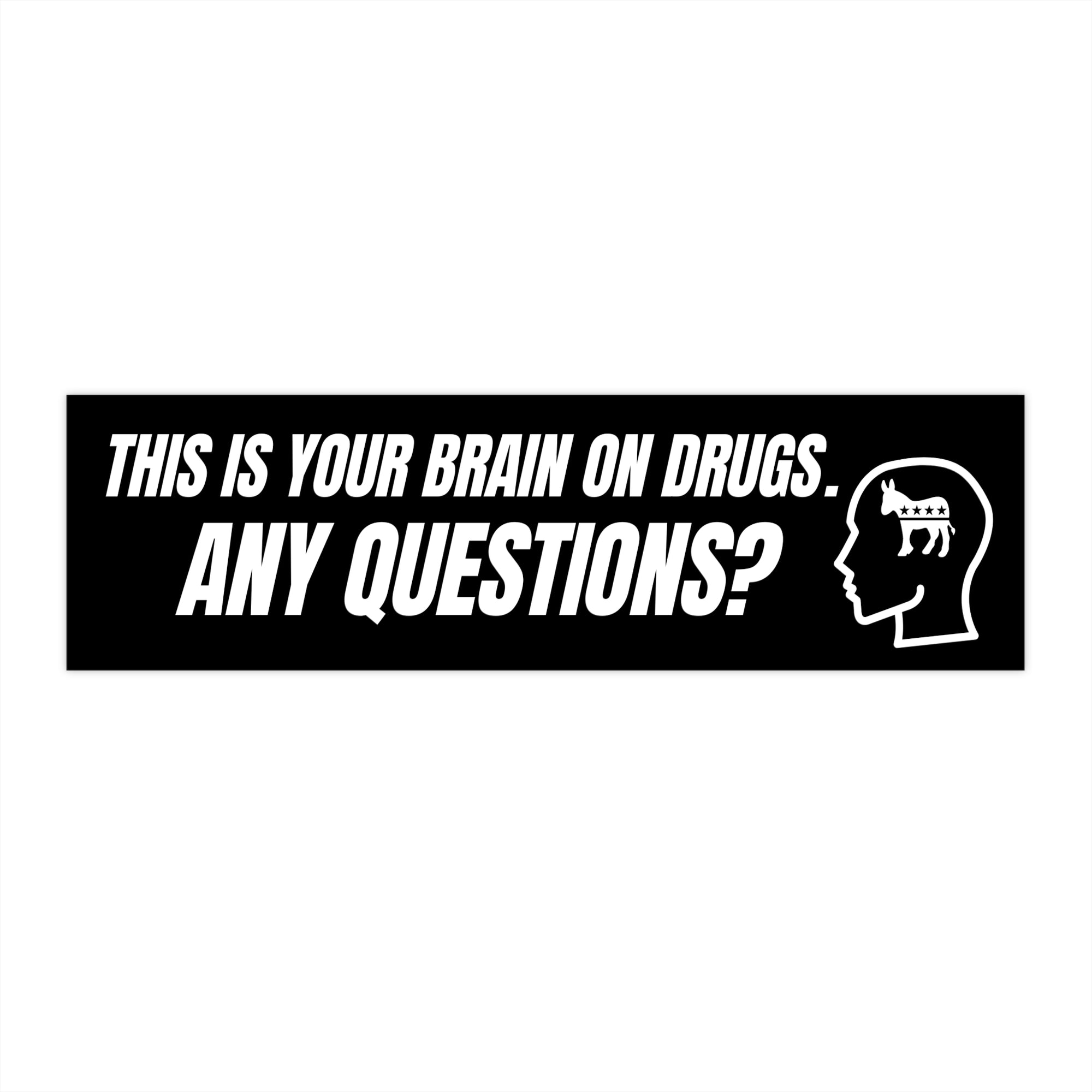 Sticker with text 'This is your brain on drugs. Any questions?' on a white background