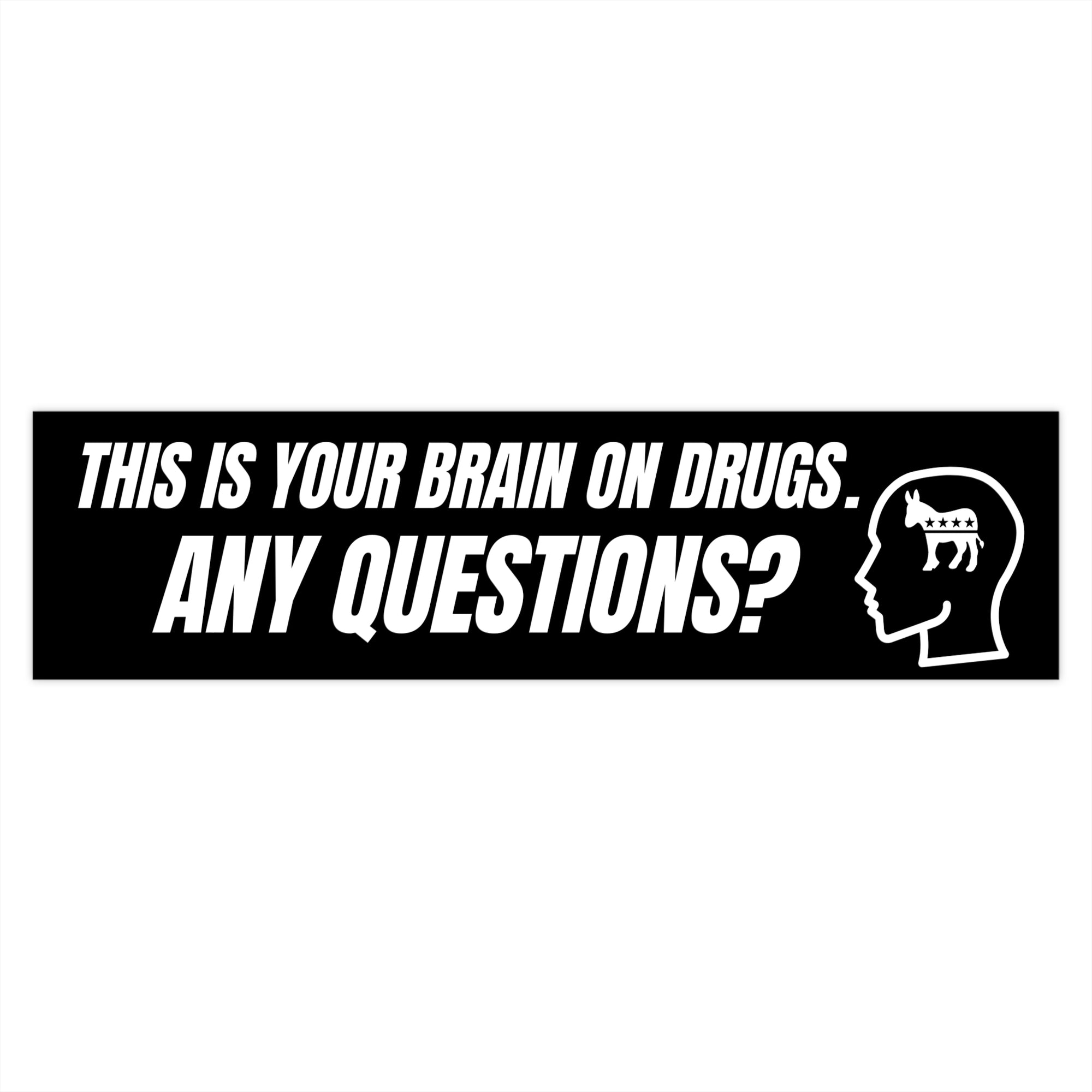 Sticker with text 'This is your brain on drugs. Any questions?' on a white background