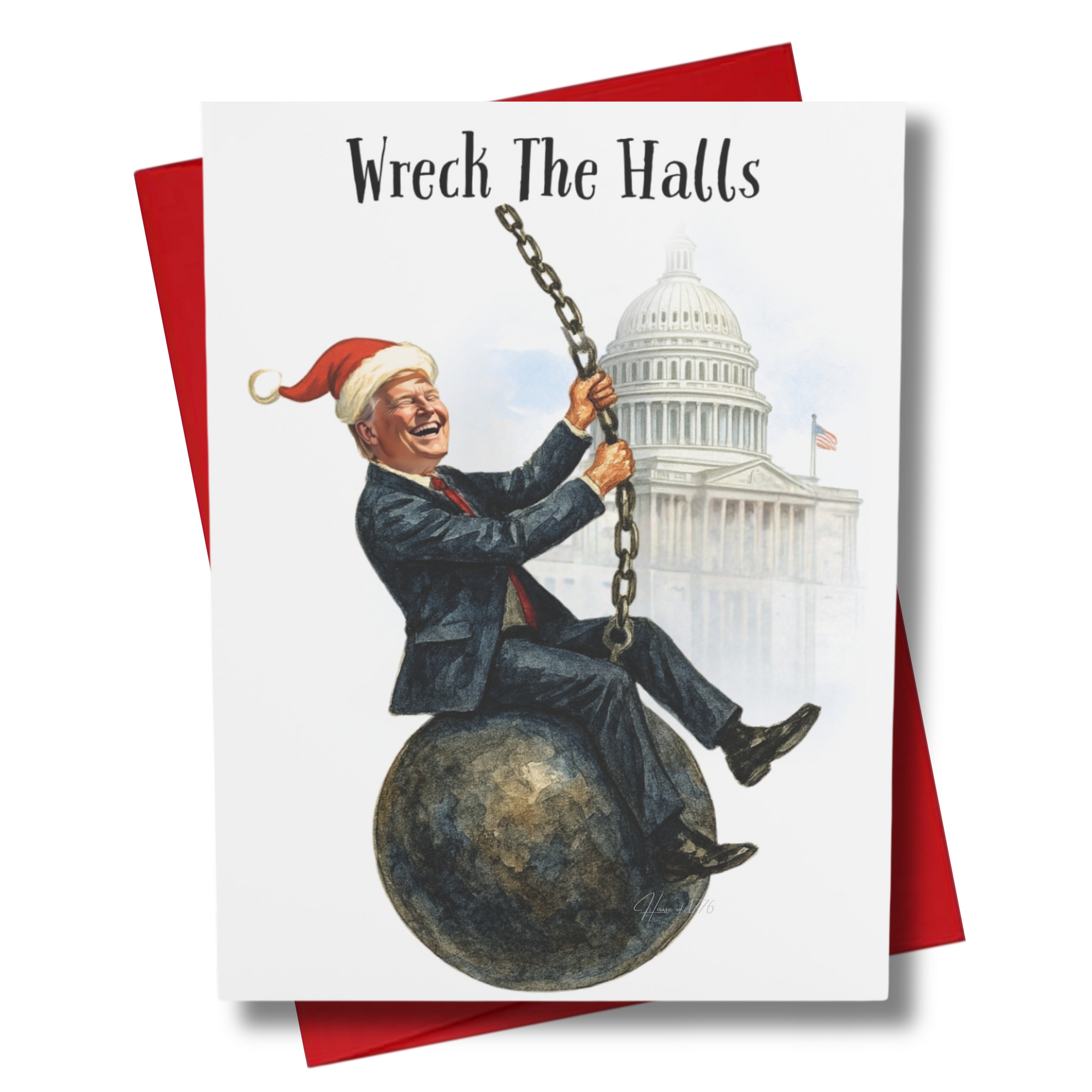 Holiday card with our president in a suit and Santa hat  swinging on a wrecking ball that is headed for the  U.S. Capitol, text reads 'Wreck The Halls'