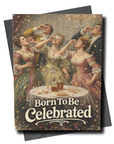 Vintage-style greeting card with a group of people around a table, drinking, and the text 'Born To Be Celebrated'.
