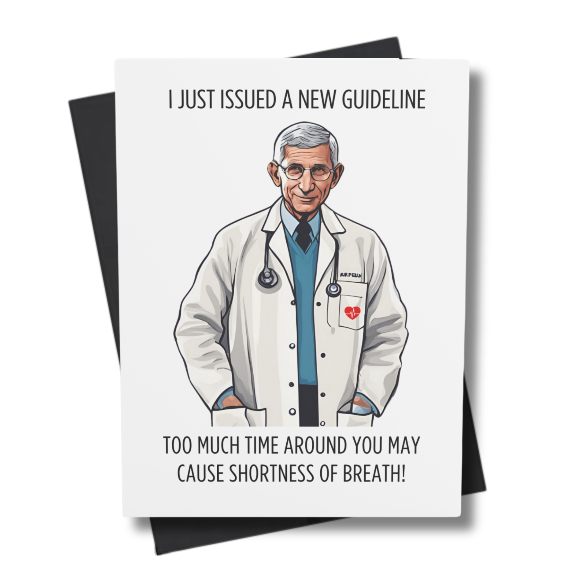 A greeting card with an illustration of a doctor resembling Anthony Fauci, with text 'I JUST ISSUED A NEW GUIDELINE. TOO MUCH TIME AROUND YOU MAY CAUSE SHORTNESS OF BREATH!'.