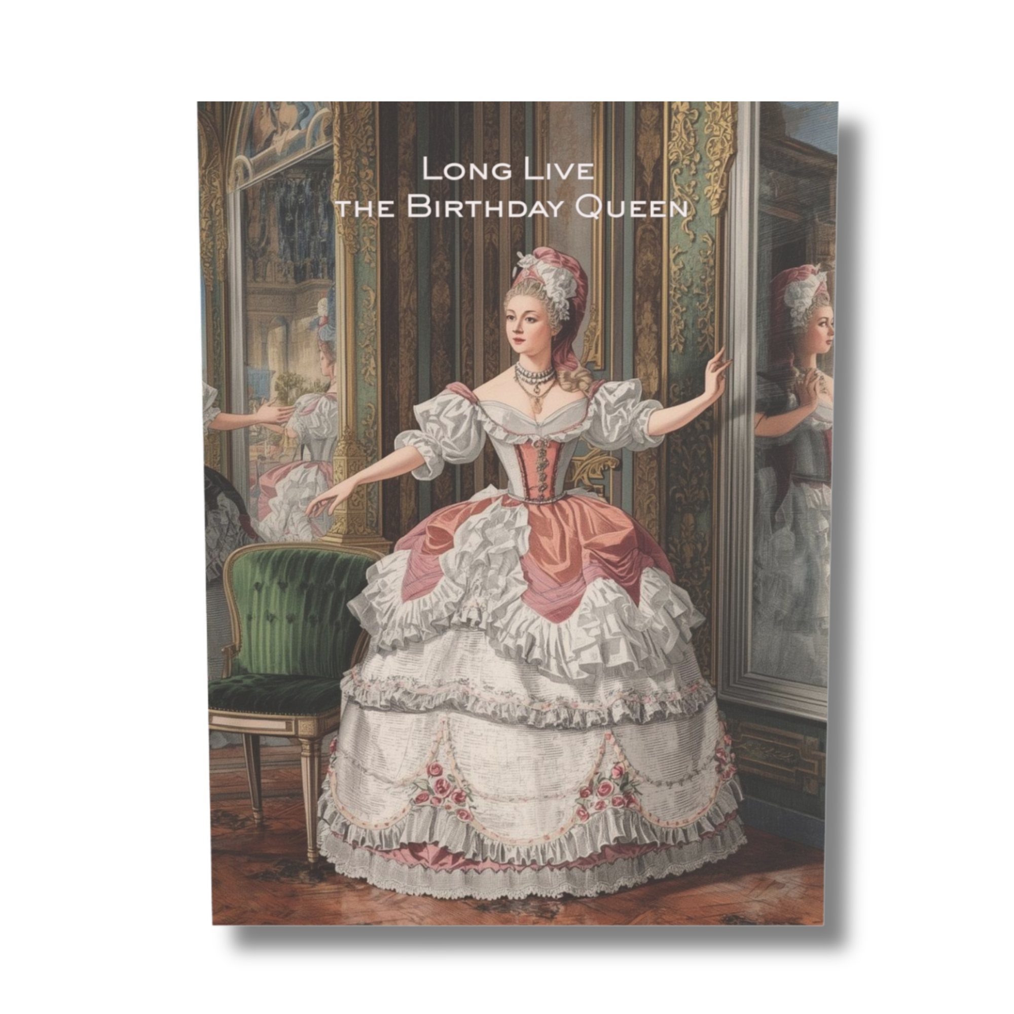 Marie Antoinette style birthday card showing a queen standing in the gilded halls of Versailles with the words Long Live the Birthday Queen

